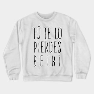 Tu Te Lo Pierdes Beibi - You're missing out baby Crewneck Sweatshirt